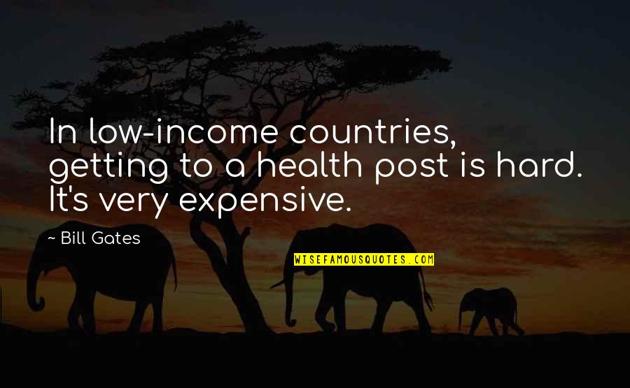 Very Low Quotes By Bill Gates: In low-income countries, getting to a health post