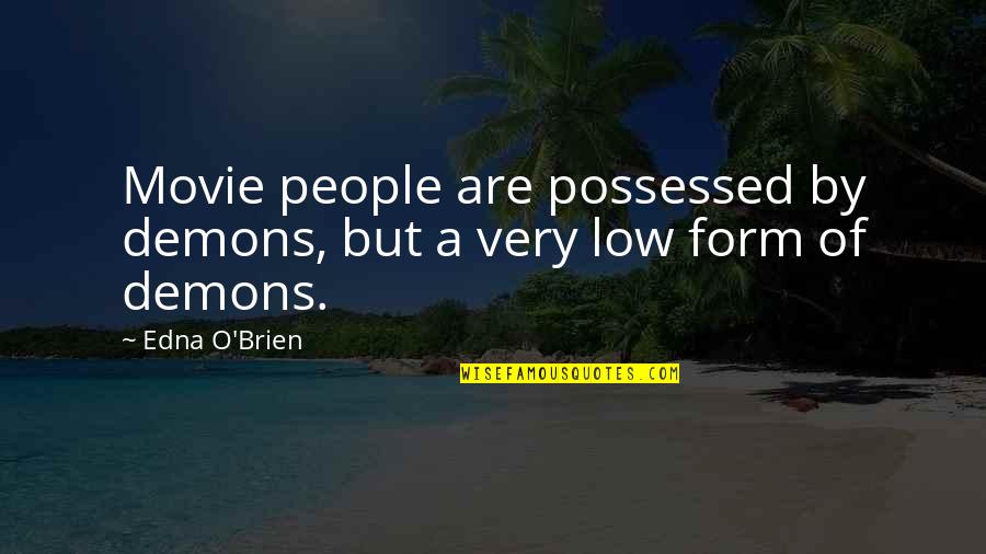 Very Low Quotes By Edna O'Brien: Movie people are possessed by demons, but a