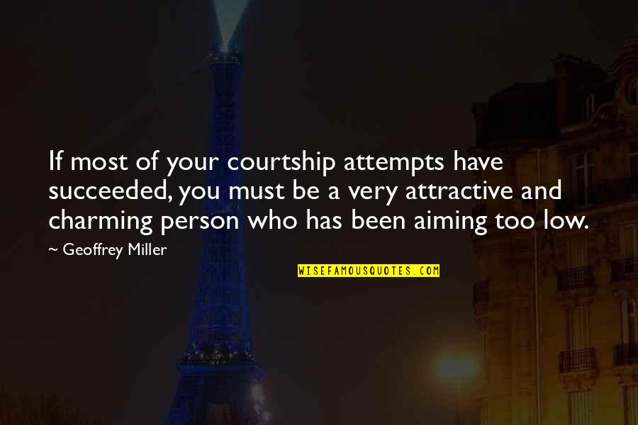 Very Low Quotes By Geoffrey Miller: If most of your courtship attempts have succeeded, Very Low Quotes By Geoffrey Miller: If most of your courtship attempts have succeeded,