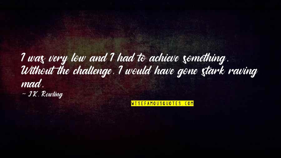 Very Low Quotes By J.K. Rowling: I was very low and I had to Very Low Quotes By J.K. Rowling: I was very low and I had to