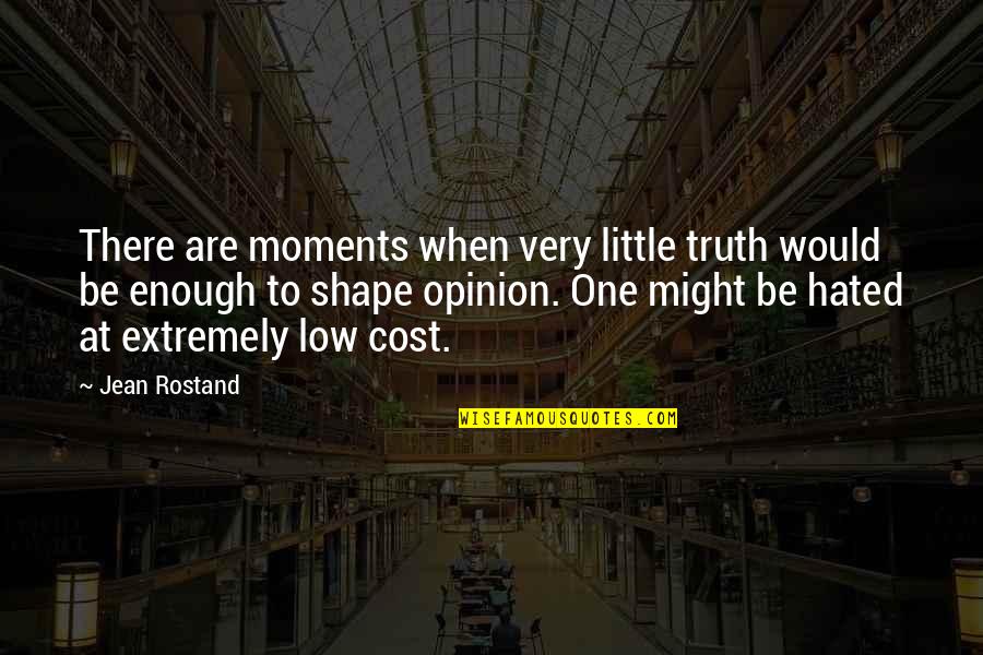 Very Low Quotes By Jean Rostand: There are moments when very little truth would