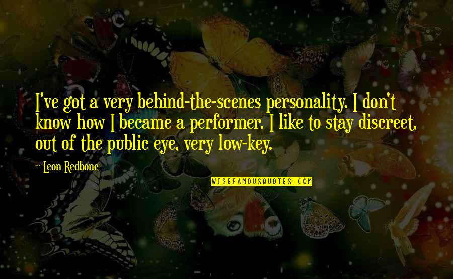 Very Low Quotes By Leon Redbone: I've got a very behind-the-scenes personality. I don't Very Low Quotes By Leon Redbone: I've got a very behind-the-scenes personality. I don't