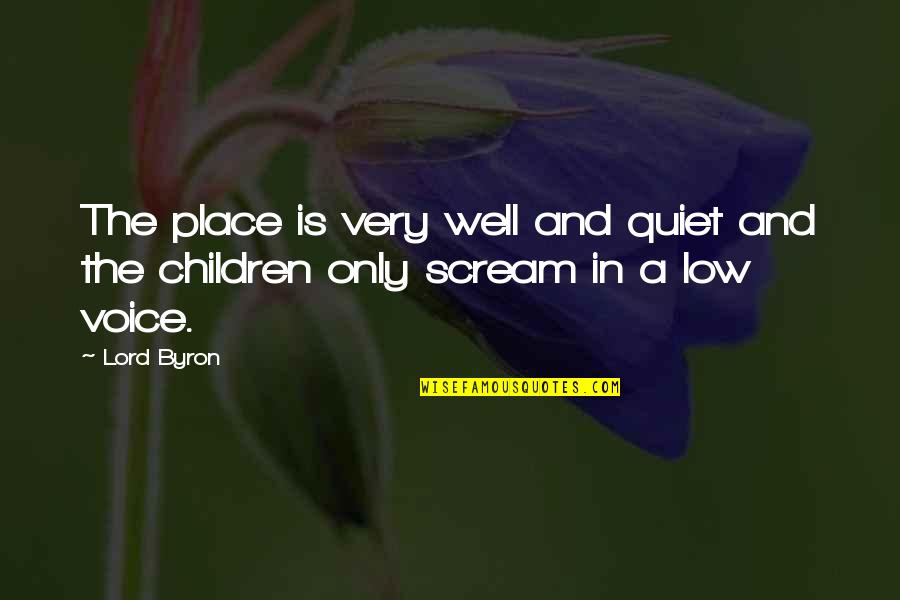 Very Low Quotes By Lord Byron: The place is very well and quiet and
