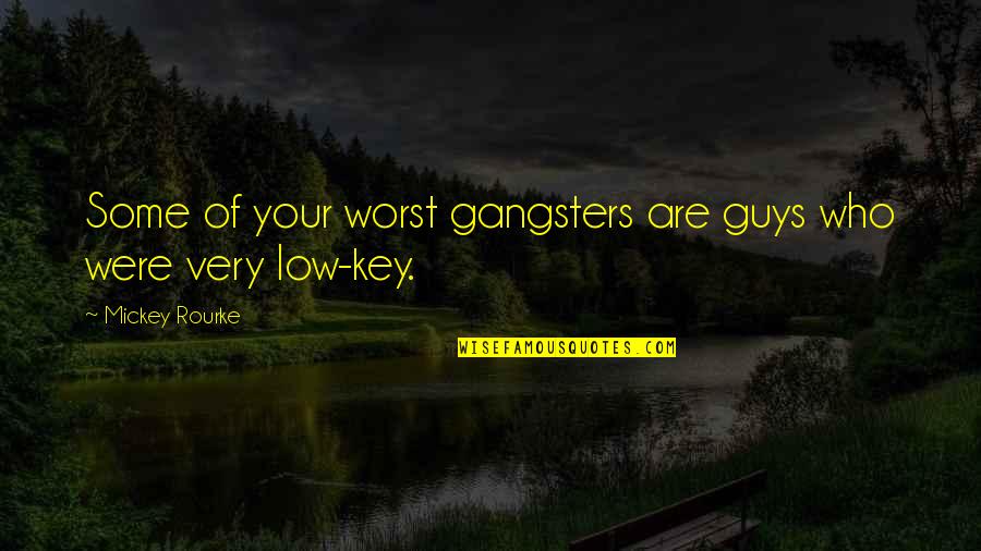 Very Low Quotes By Mickey Rourke: Some of your worst gangsters are guys who Very Low Quotes By Mickey Rourke: Some of your worst gangsters are guys who