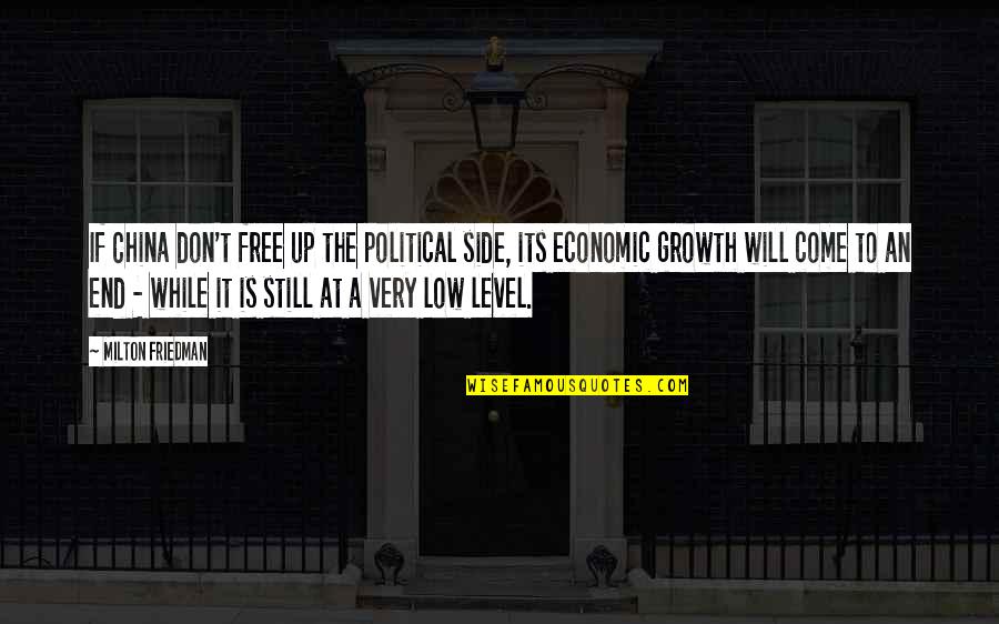 Very Low Quotes By Milton Friedman: If China don't free up the political side, Very Low Quotes By Milton Friedman: If China don't free up the political side,