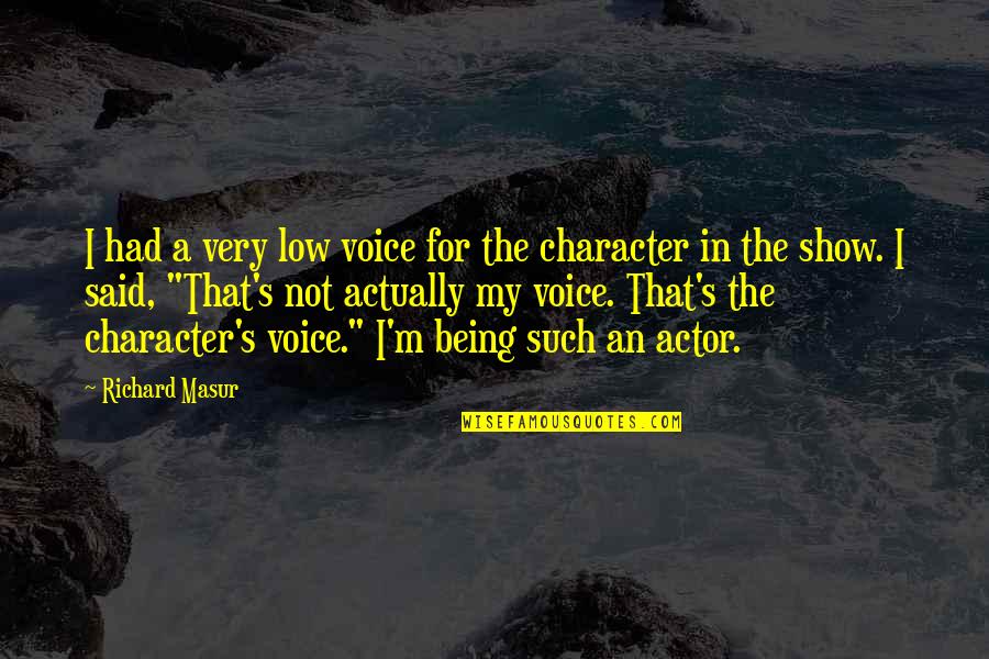 Very Low Quotes By Richard Masur: I had a very low voice for the Very Low Quotes By Richard Masur: I had a very low voice for the
