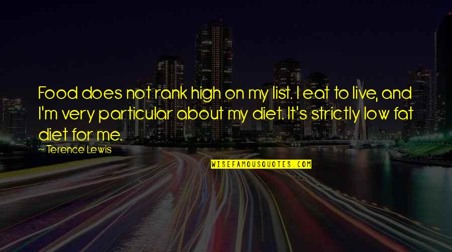 Very Low Quotes By Terence Lewis: Food does not rank high on my list. Very Low Quotes By Terence Lewis: Food does not rank high on my list.
