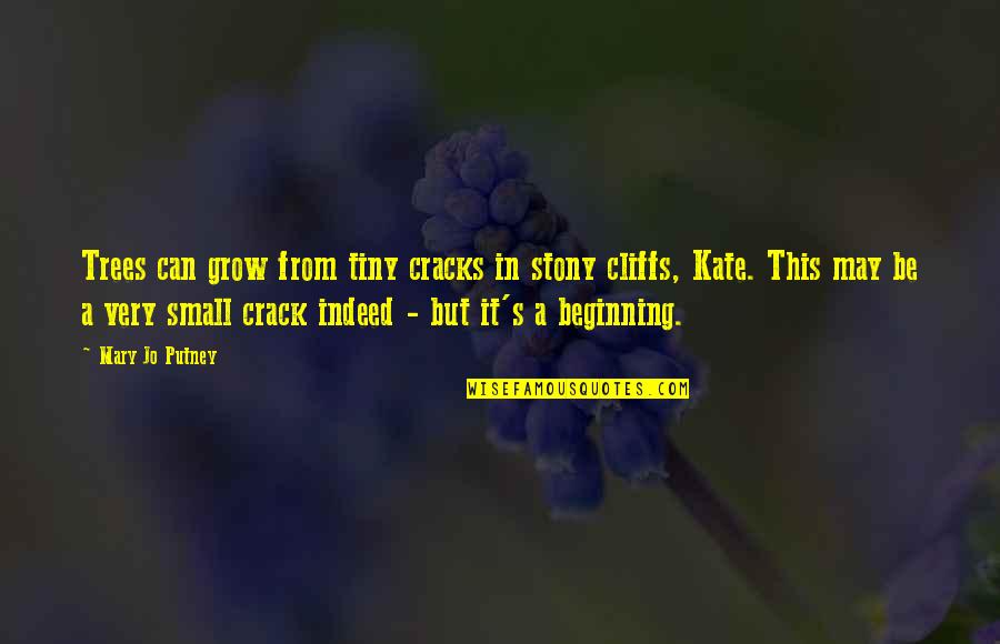 Very Mary Kate Quotes By Mary Jo Putney: Trees can grow from tiny cracks in stony