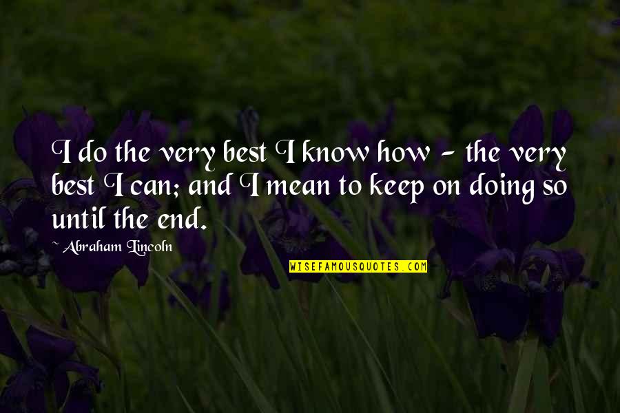 Very Mean Quotes By Abraham Lincoln: I do the very best I know how