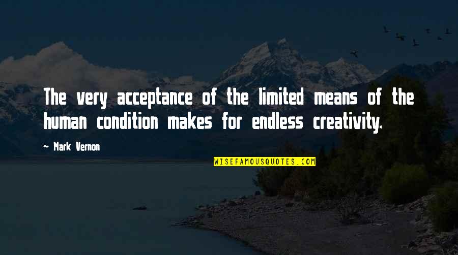Very Mean Quotes By Mark Vernon: The very acceptance of the limited means of Very Mean Quotes By Mark Vernon: The very acceptance of the limited means of
