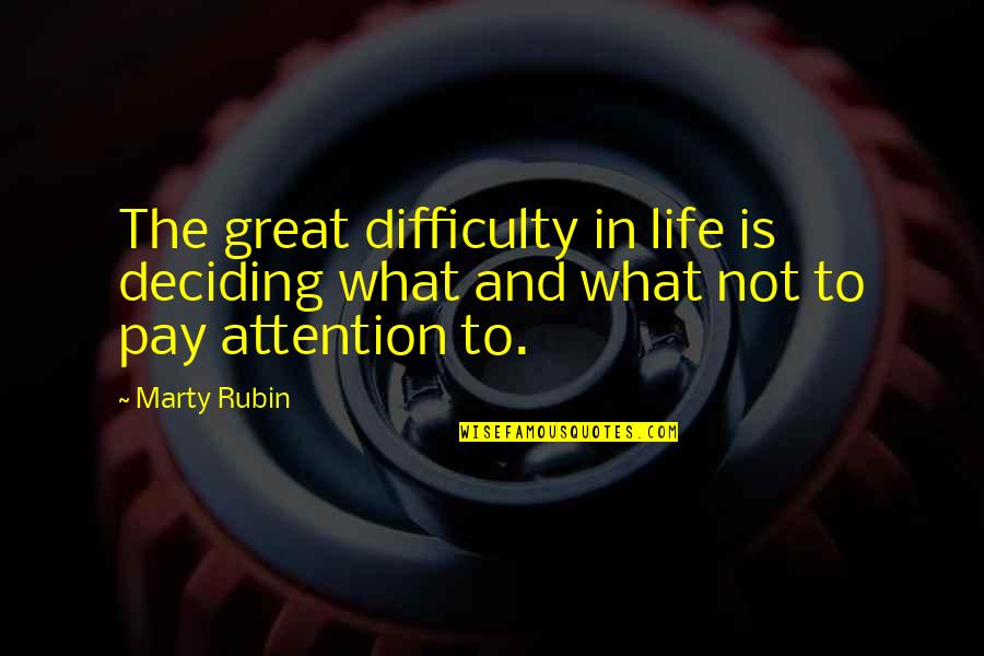 Very Merry Mix Up Quotes By Marty Rubin: The great difficulty in life is deciding what