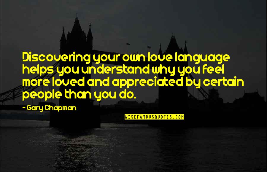 Very Much Appreciated Quotes By Gary Chapman: Discovering your own love language helps you understand