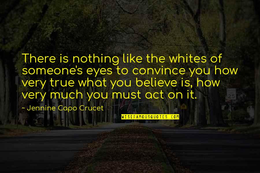 Very Much True Quotes By Jennine Capo Crucet: There is nothing like the whites of someone's Very Much True Quotes By Jennine Capo Crucet: There is nothing like the whites of someone's