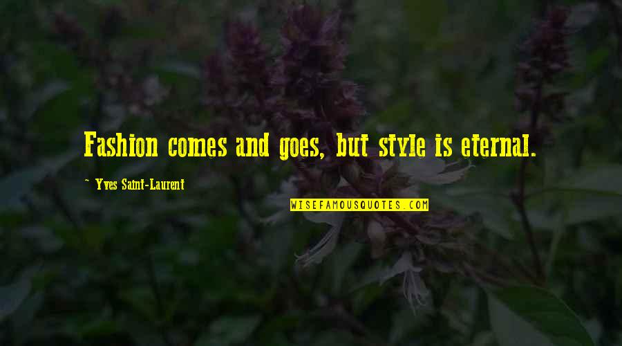 Very Nice And Cute Quotes By Yves Saint-Laurent: Fashion comes and goes, but style is eternal.