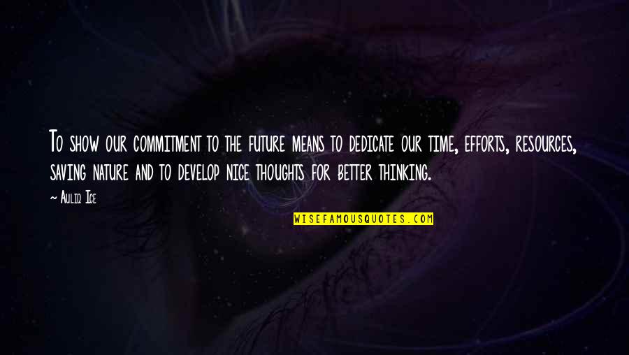 Very Nice Motivational Quotes By Auliq Ice: To show our commitment to the future means