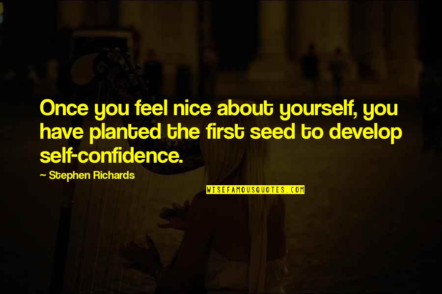 Very Nice Motivational Quotes By Stephen Richards: Once you feel nice about yourself, you have
