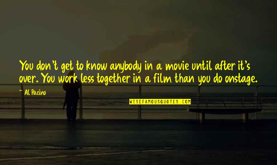 Very Nice Movie Quote Quotes By Al Pacino: You don't get to know anybody in a