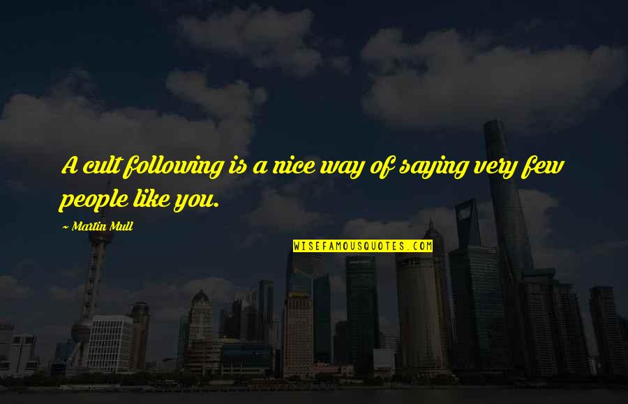 Very Nice People Quotes By Martin Mull: A cult following is a nice way of