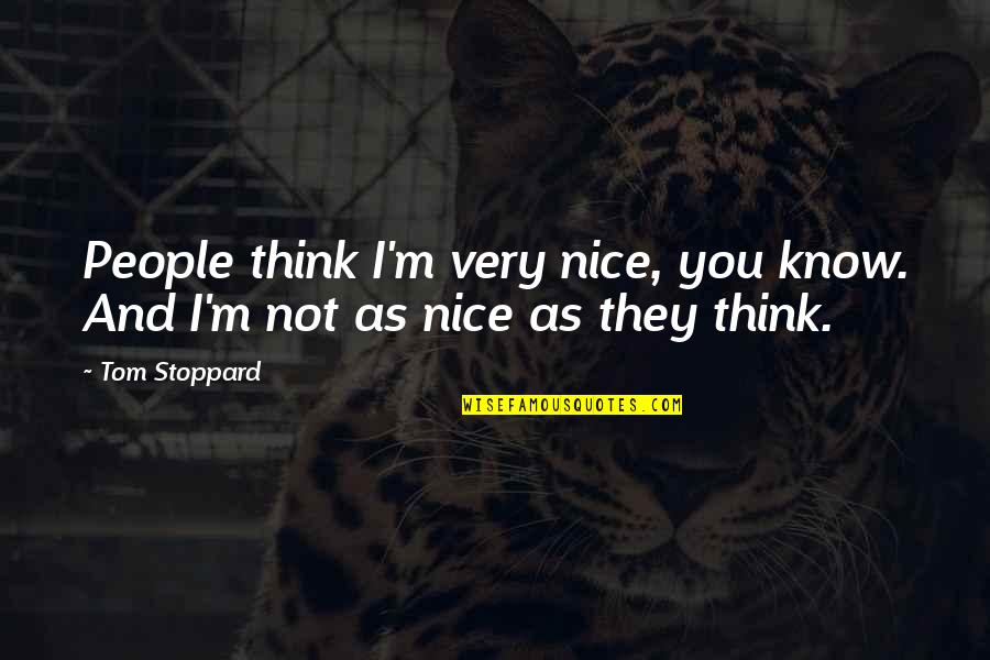 Very Nice People Quotes By Tom Stoppard: People think I'm very nice, you know. And