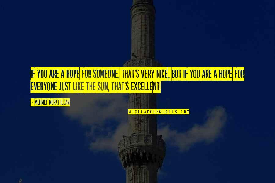 Very Nice Quotes By Mehmet Murat Ildan: If you are a hope for someone, that's Very Nice Quotes By Mehmet Murat Ildan: If you are a hope for someone, that's