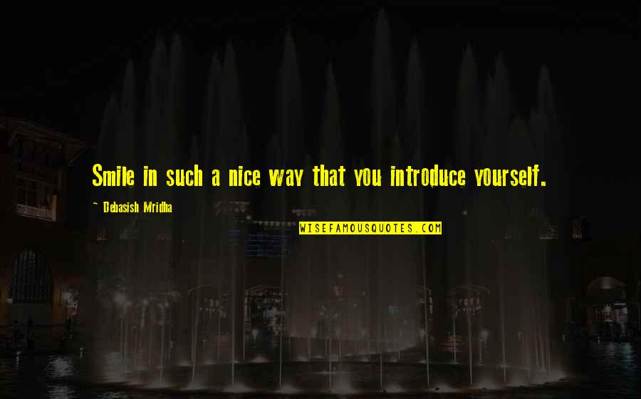 Very Nice Smile Quotes By Debasish Mridha: Smile in such a nice way that you Very Nice Smile Quotes By Debasish Mridha: Smile in such a nice way that you
