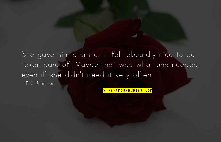 Very Nice Smile Quotes By E.K. Johnston: She gave him a smile. It felt absurdly Very Nice Smile Quotes By E.K. Johnston: She gave him a smile. It felt absurdly