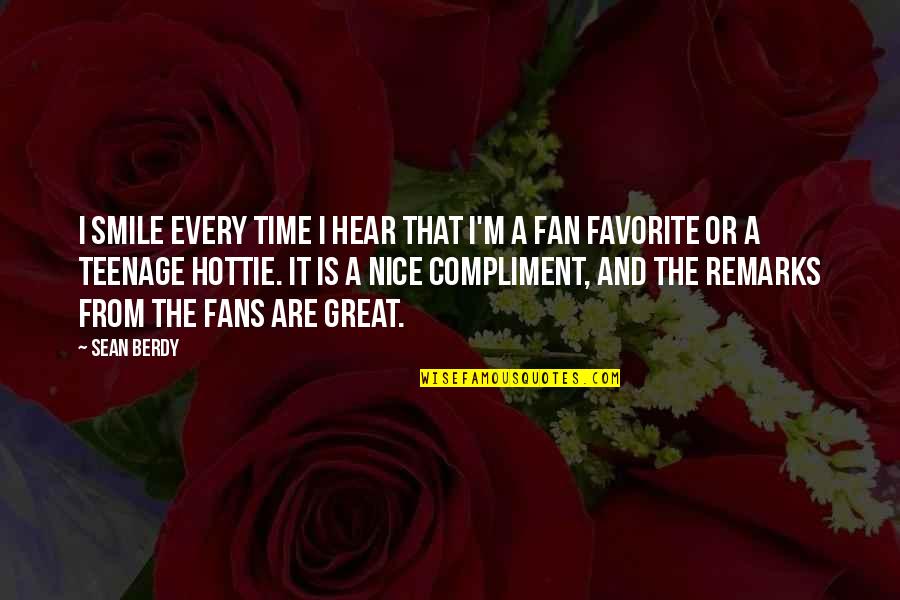 Very Nice Smile Quotes By Sean Berdy: I smile every time I hear that I'm Very Nice Smile Quotes By Sean Berdy: I smile every time I hear that I'm