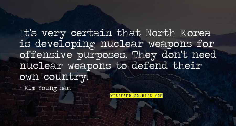 Very Offensive Quotes By Kim Young-sam: It's very certain that North Korea is developing Very Offensive Quotes By Kim Young-sam: It's very certain that North Korea is developing