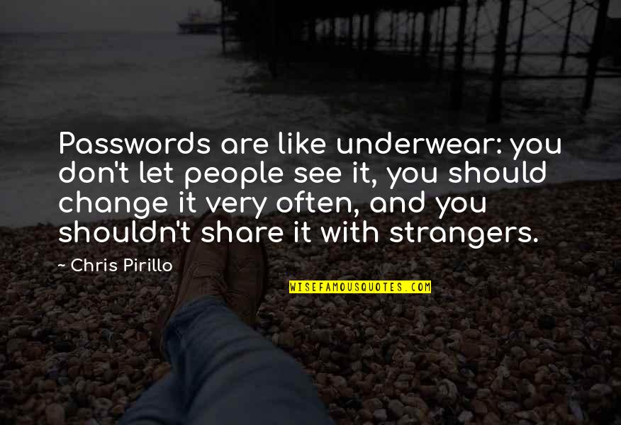 Very Often Quotes By Chris Pirillo: Passwords are like underwear: you don't let people