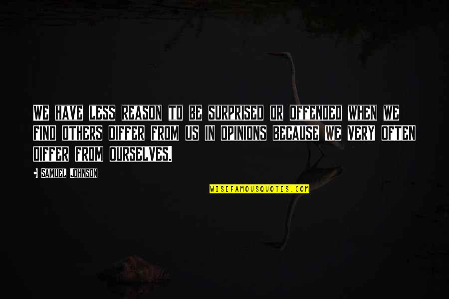 Very Often Quotes By Samuel Johnson: We have less reason to be surprised or