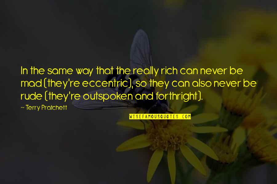 Very Outspoken Quotes By Terry Pratchett: In the same way that the really rich