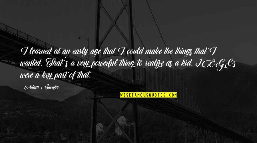 Very Powerful Quotes By Adam Savage: I learned at an early age that I