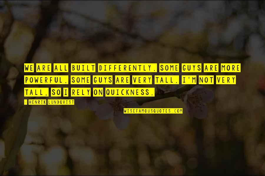Very Powerful Quotes By Henrik Lundqvist: We are all built differently. Some guys are