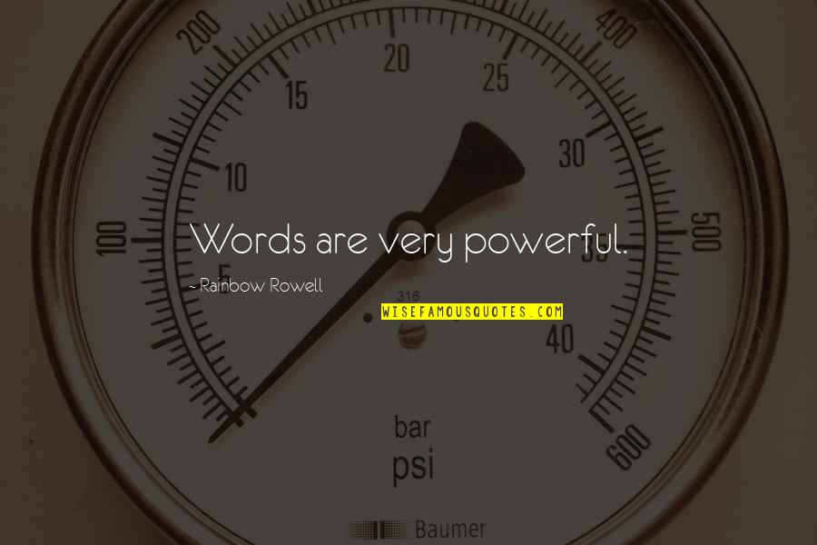 Very Powerful Quotes By Rainbow Rowell: Words are very powerful.