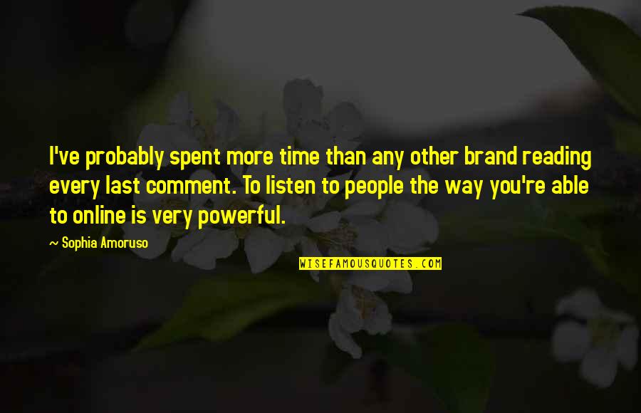 Very Powerful Quotes By Sophia Amoruso: I've probably spent more time than any other