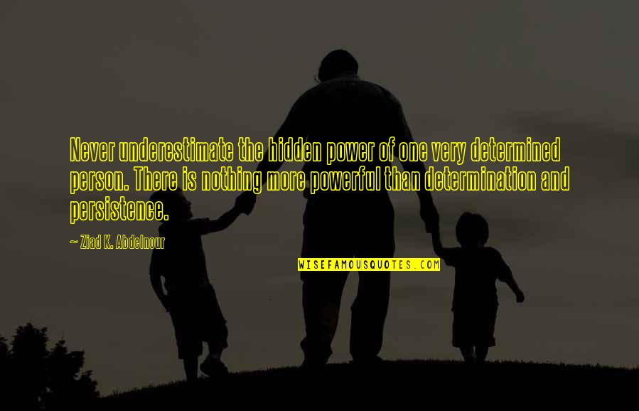 Very Powerful Quotes By Ziad K. Abdelnour: Never underestimate the hidden power of one very