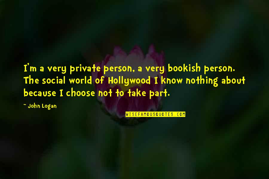 Very Private Person Quotes By John Logan: I'm a very private person, a very bookish