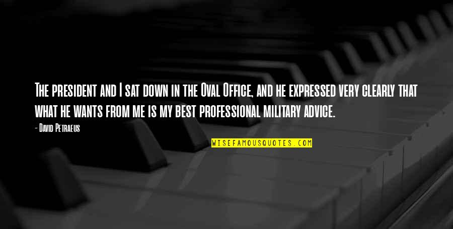 Very Professional Quotes By David Petraeus: The president and I sat down in the