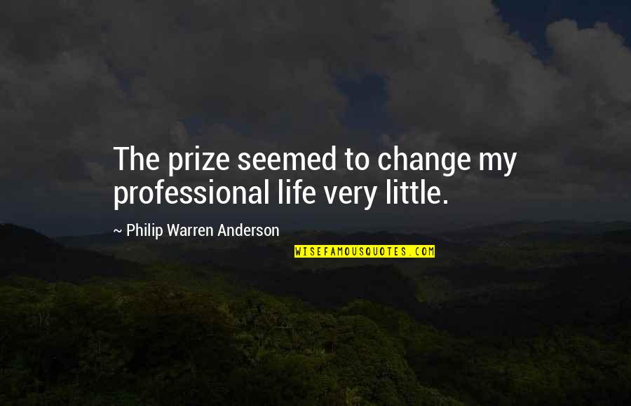 Very Professional Quotes By Philip Warren Anderson: The prize seemed to change my professional life