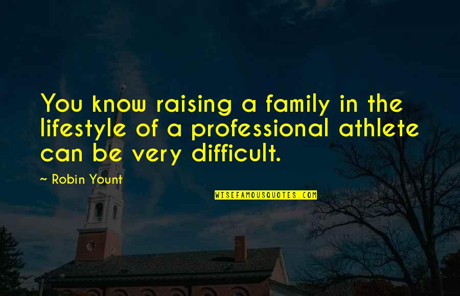 Very Professional Quotes By Robin Yount: You know raising a family in the lifestyle