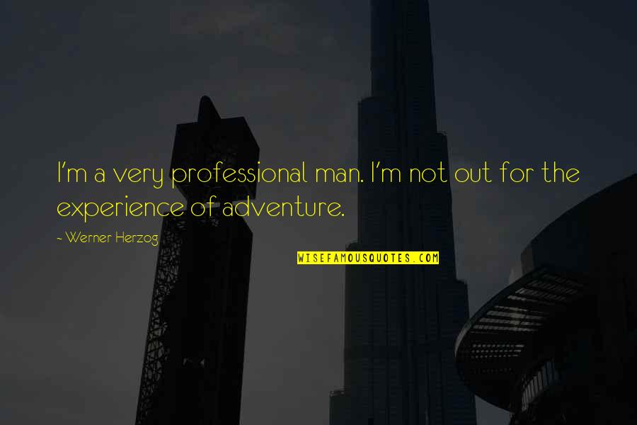 Very Professional Quotes By Werner Herzog: I'm a very professional man. I'm not out
