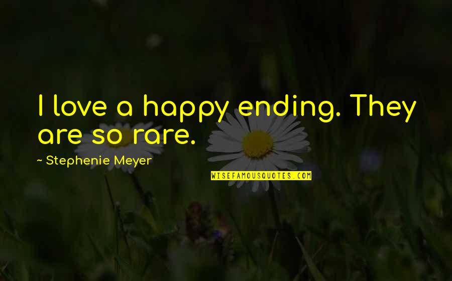Very Rare Love Quotes By Stephenie Meyer: I love a happy ending. They are so Very Rare Love Quotes By Stephenie Meyer: I love a happy ending. They are so