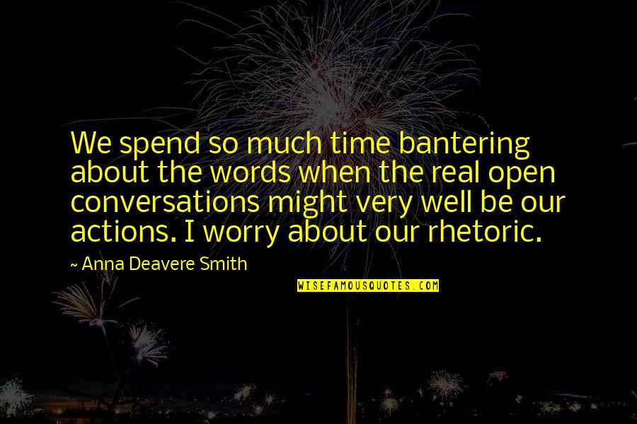 Very Real Quotes By Anna Deavere Smith: We spend so much time bantering about the
