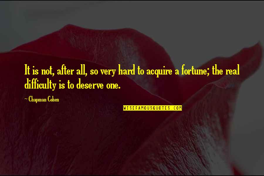 Very Real Quotes By Chapman Cohen: It is not, after all, so very hard Very Real Quotes By Chapman Cohen: It is not, after all, so very hard