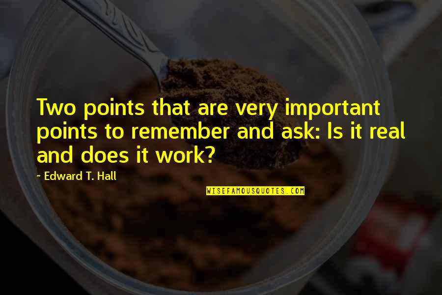 Very Real Quotes By Edward T. Hall: Two points that are very important points to