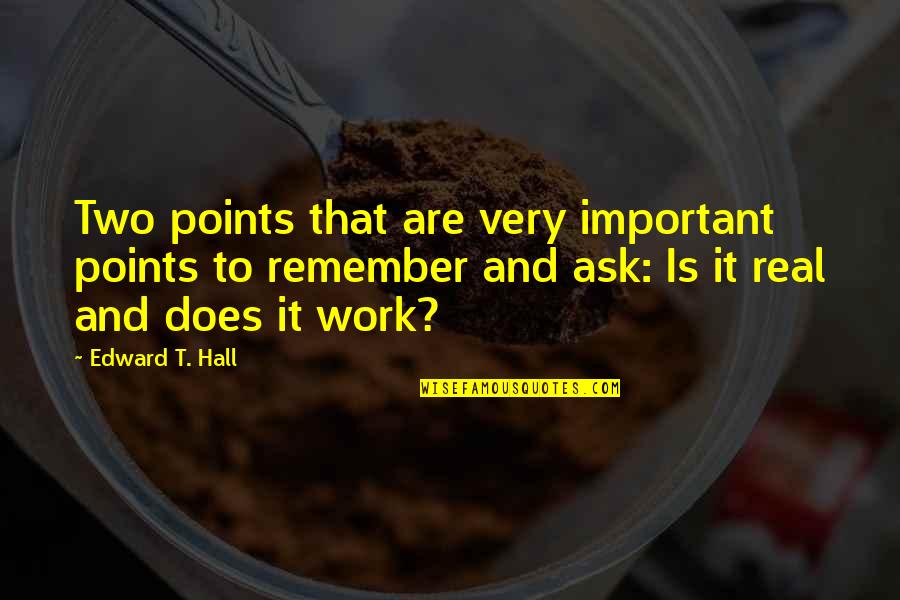Very Real Quotes By Edward T. Hall: Two points that are very important points to Very Real Quotes By Edward T. Hall: Two points that are very important points to