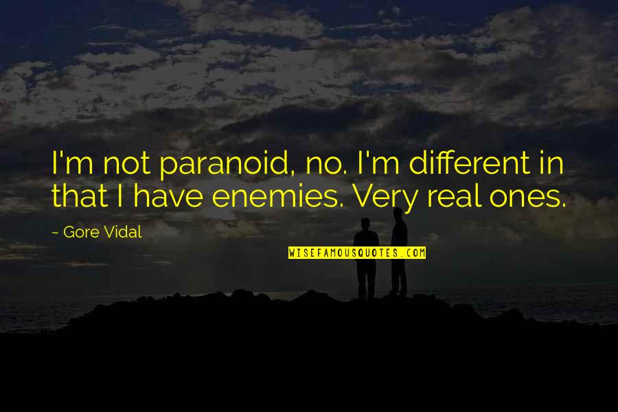 Very Real Quotes By Gore Vidal: I'm not paranoid, no. I'm different in that