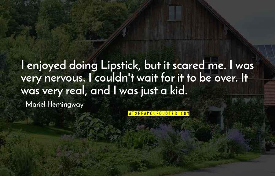 Very Real Quotes By Mariel Hemingway: I enjoyed doing Lipstick, but it scared me.