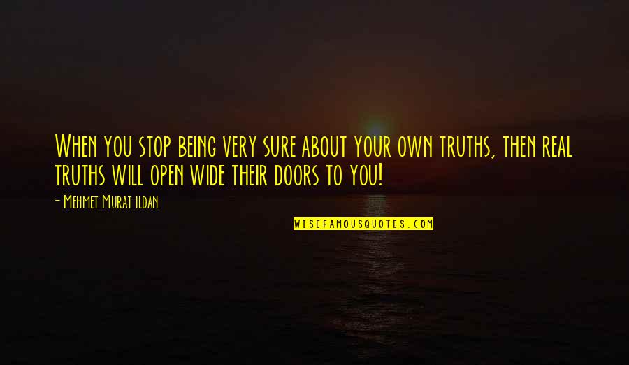 Very Real Quotes By Mehmet Murat Ildan: When you stop being very sure about your Very Real Quotes By Mehmet Murat Ildan: When you stop being very sure about your