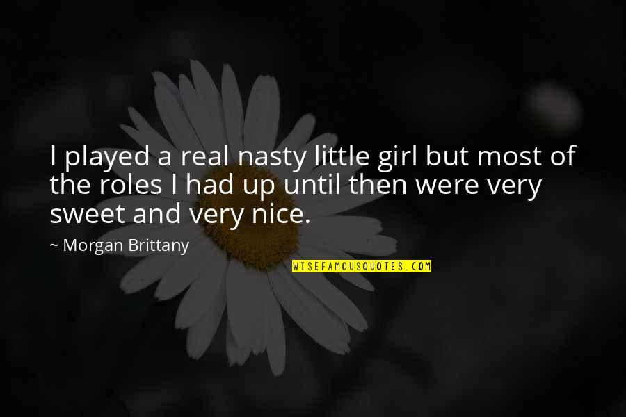 Very Real Quotes By Morgan Brittany: I played a real nasty little girl but